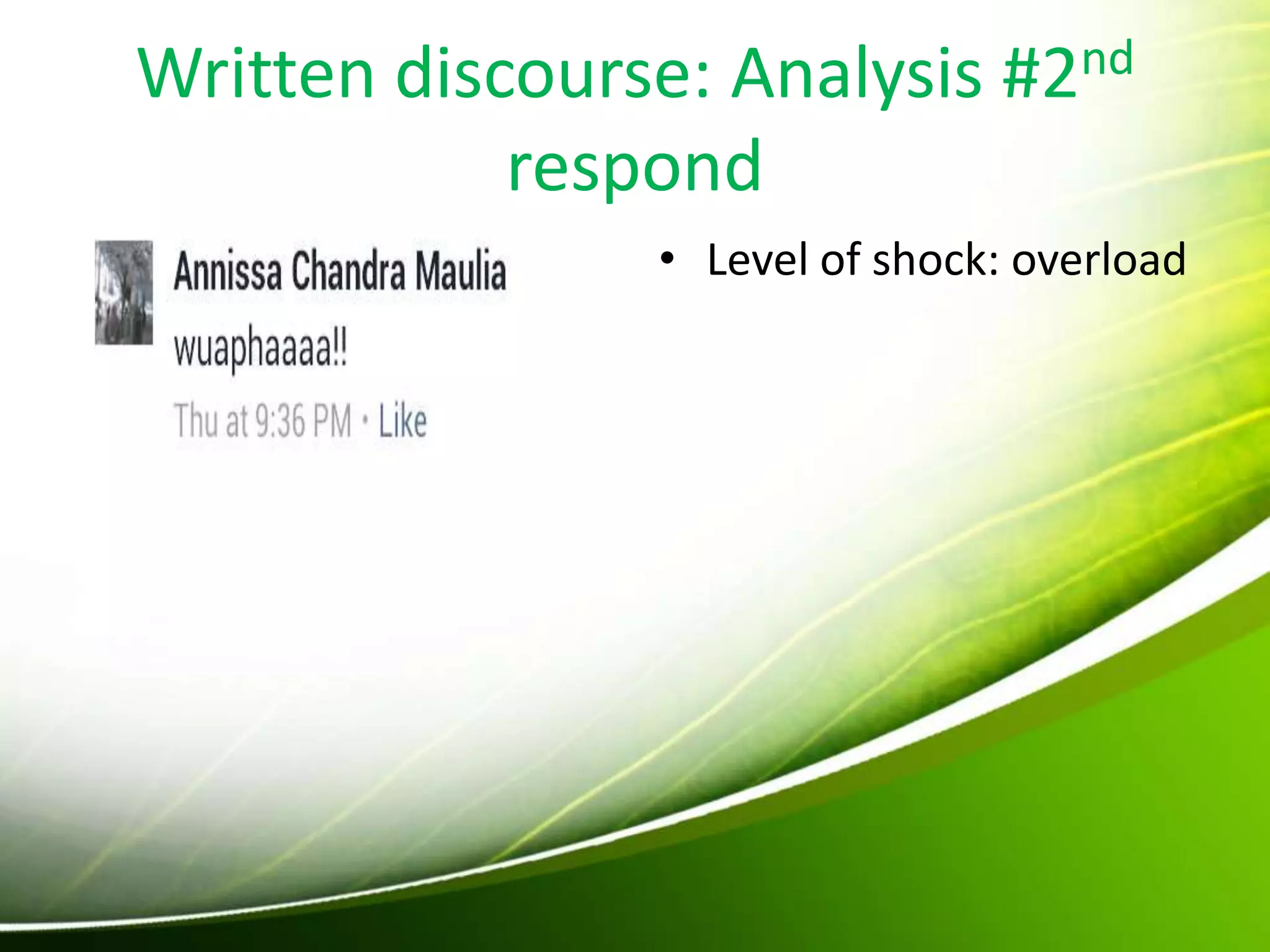 Written discourse: Analysis #2nd
respond
• Level of shock: overload
 