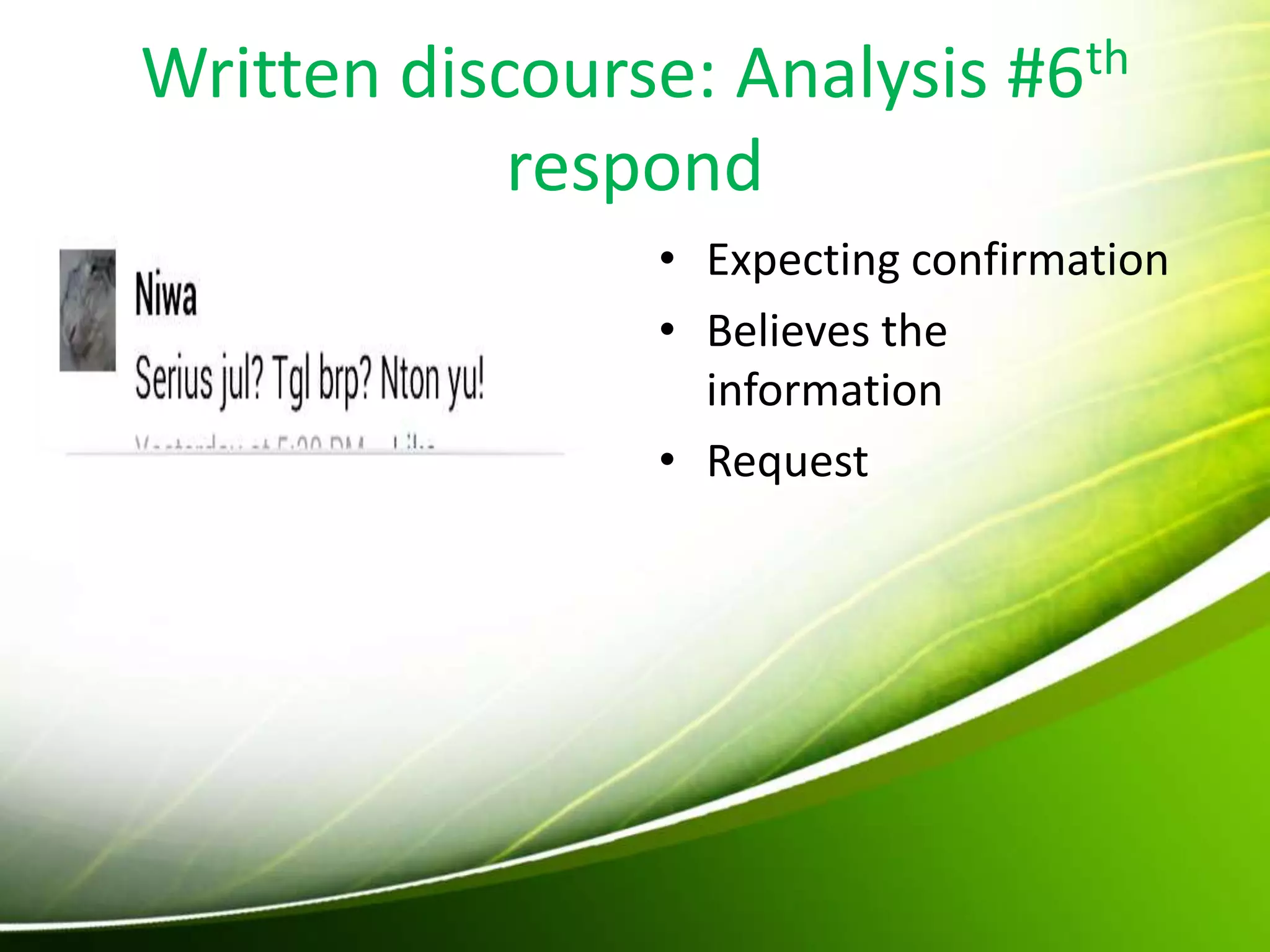 Written discourse: Analysis #6th
respond
• Expecting confirmation
• Believes the
information
• Request
 
