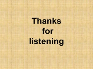 Thanks
for
listening
 