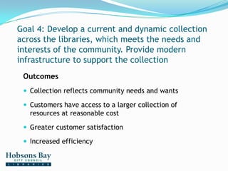Goal 4: Develop a current and dynamic collection across the libraries, which meets the needs and interests of the communit...