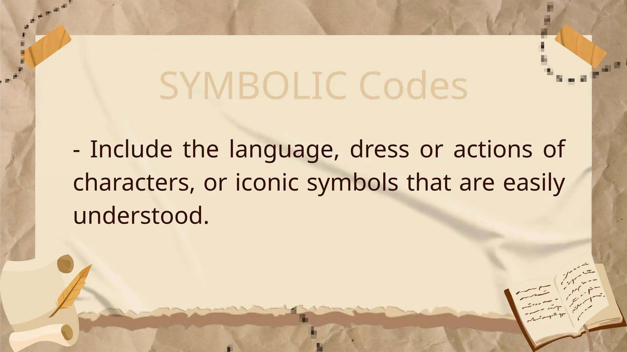 SYMBOLIC Codes
- Include the language, dress or actions of
characters, or iconic symbols that are easily
understood.
 