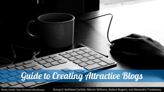Guide to Creating Attractive Blogs
 