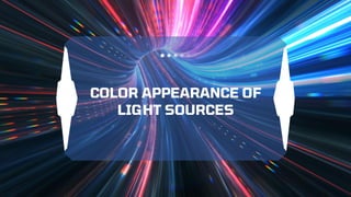 COLOR APPEARANCE OF
LIGHT SOURCES
 