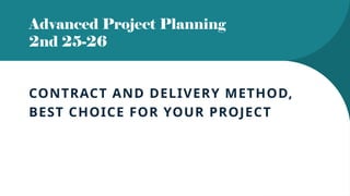 Advanced Project Planning: Choosing the Optimal Contract and Delivery ...