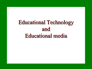 Educational Technology and Educational media 