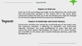 Impacts
Page 23 of 54
Land use of the surrounding area might not be affected by the construction
and pre-construction acti...