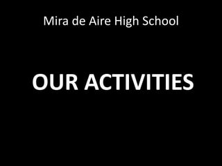 Mira de Aire High School



OUR ACTIVITIES
 