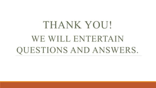 THANK YOU!
WE WILL ENTERTAIN
QUESTIONS AND ANSWERS.
 
