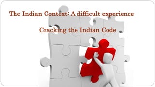 The Indian Context: A difficult experience
Cracking the Indian Code
 