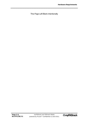 Hardware Requirements




                 This Page Left Blank Intentionally




Page 3-2              myFAStrack and FAStrack Mobile
As of 9/26/11   powered by Pruvan™ Confidential © 2010-2011
 