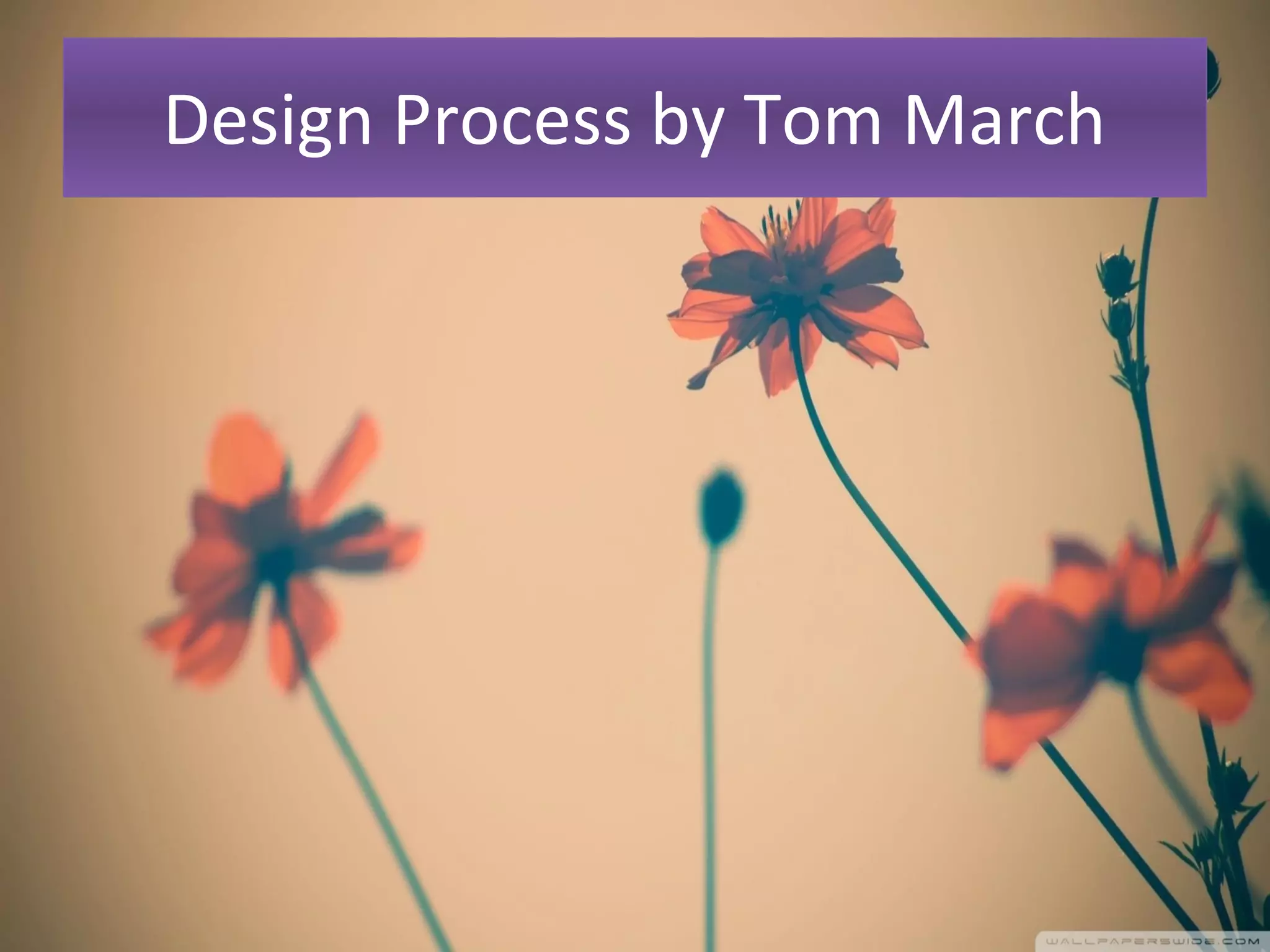 Design Process by Tom March
 