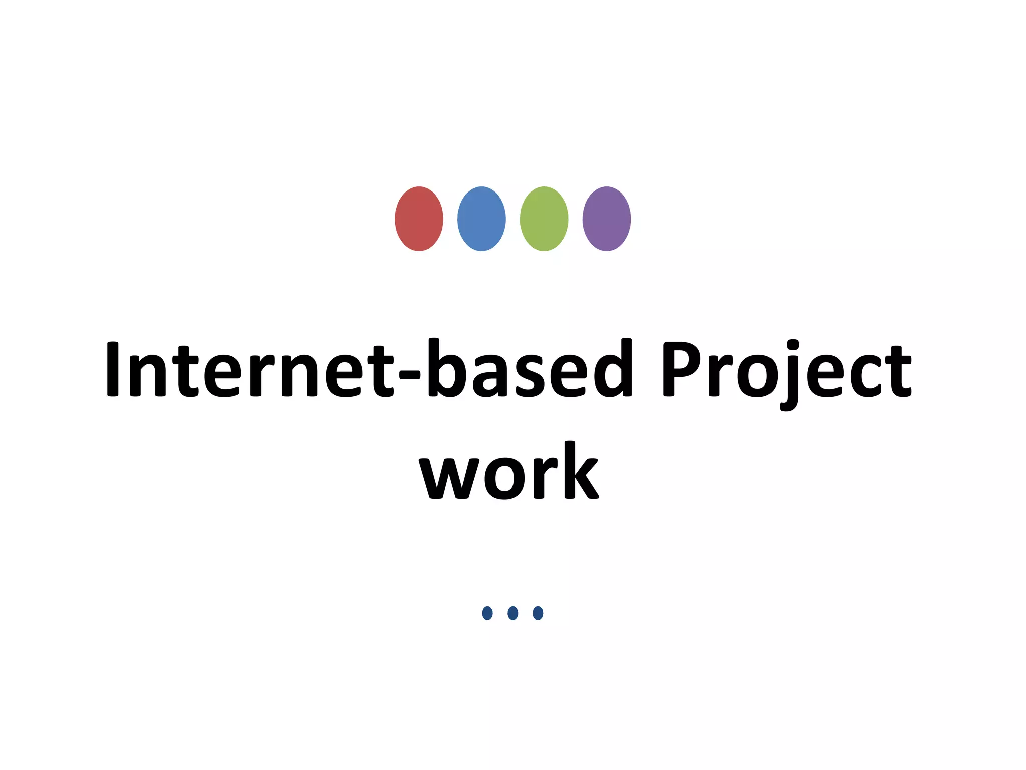 Internet-based Project
work
 