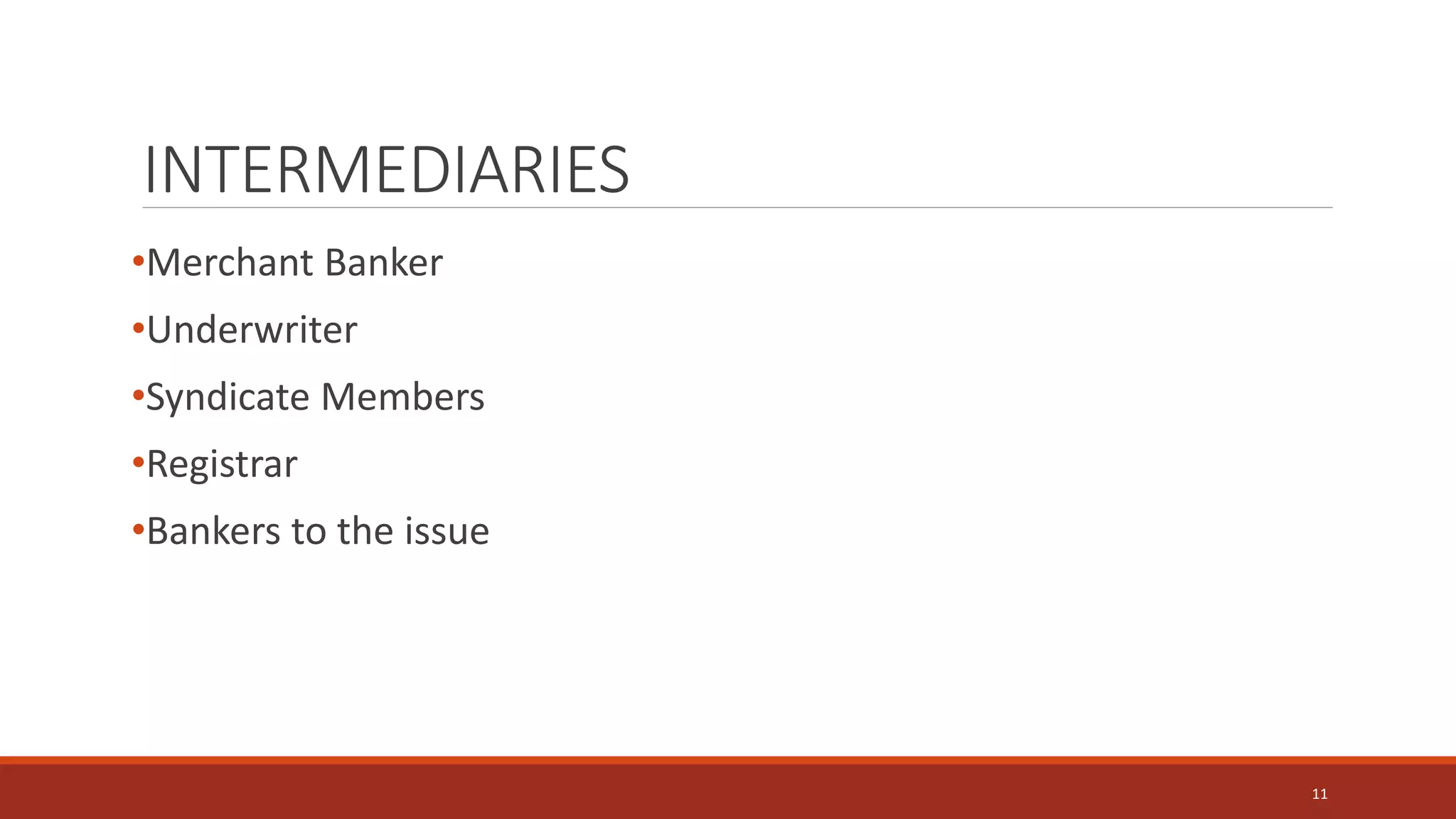 INTERMEDIARIES
•Merchant Banker
•Underwriter
•Syndicate Members
•Registrar
•Bankers to the issue
11
 