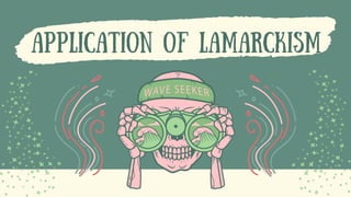APPLICATION OF LAMARCKISM
 
