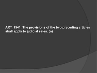 ART. 1541. The provisions of the two preceding articles
shall apply to judicial sales. (n)
 
