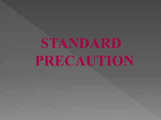 STANDARD
PRECAUTION
 