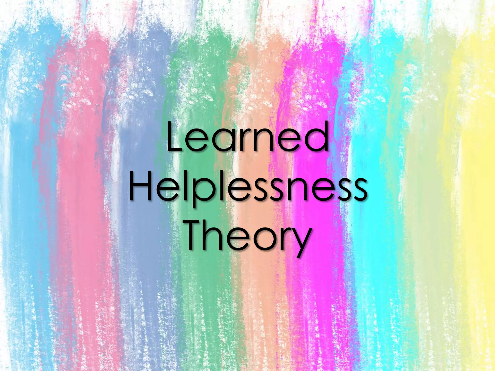 Learned
Helplessness
Theory
 