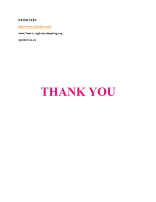 REFERNCES
http://www.slideshare.net
www://www.registerednursing.org
opentextbc.ca
THANK YOU
 