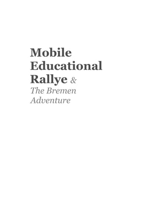 Mobile
Educational
Rallye &
The Bremen
Adventure
 