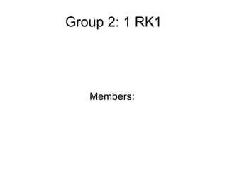 Group 2: 1 RK1 Members:  