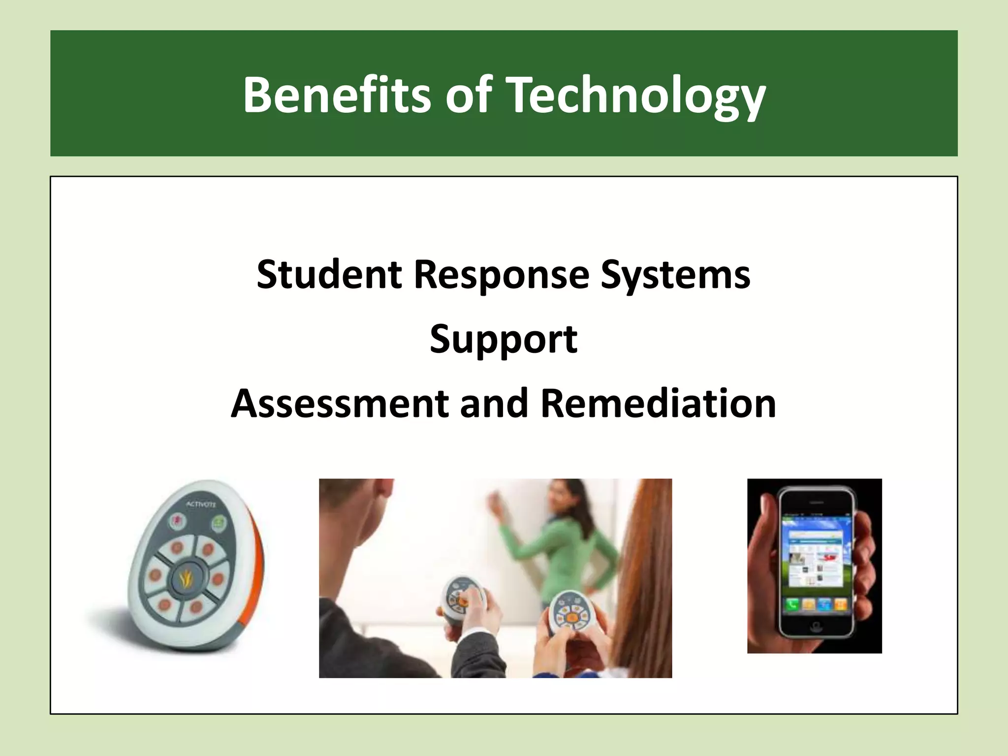 Benefits of TechnologyStudent Response SystemsSupportAssessment and Remediation