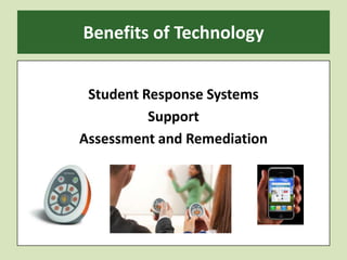Benefits of TechnologyStudent Response SystemsSupportAssessment and Remediation