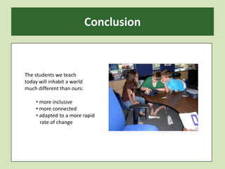 ConclusionThe students we teachtoday will inhabit a worldmuch different than ours: more inclusive