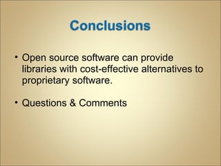 Open source software can provide libraries with cost-effective alternatives to proprietary software. Questions & Comments 