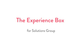 The Experience Box
for Solutions Group	
 