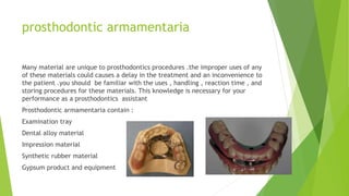 prosthodontic armamentaria
Many material are unique to prosthodontics procedures .the improper uses of any
of these materi...