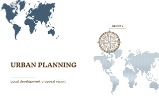 Local development proposal report
GROUP 2
URBAN PLANNING
 