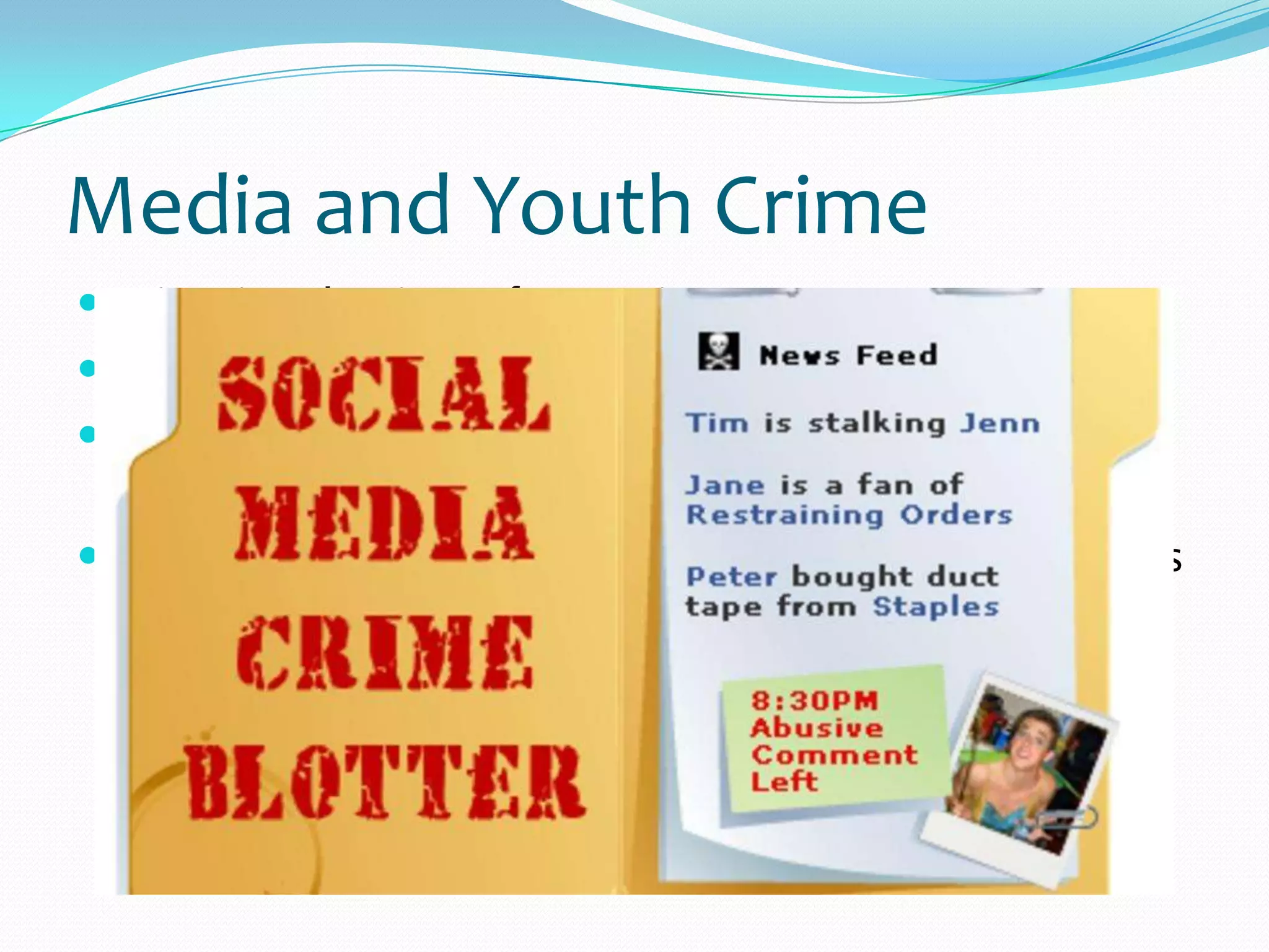 Media and Youth Crime
 Crime is a dominant feature in news.
 The media make crime stories meaningful.
 Crime stories play a key role in defining the bounds of
community.
 The media focus on particular crimes at particular times
and particular forms of crime rather than others.
 