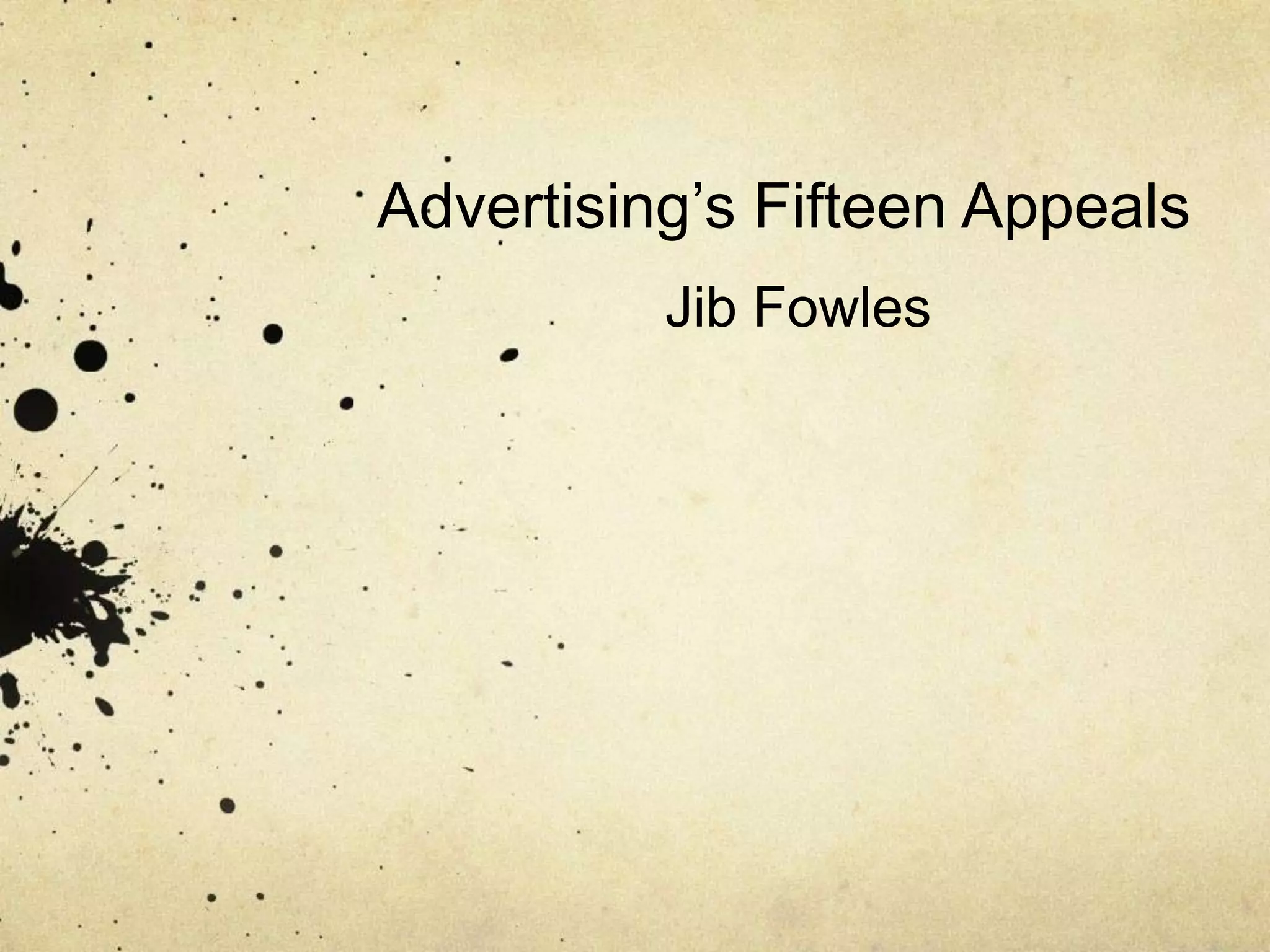 Advertising’s Fifteen Appeals
Jib Fowles
 