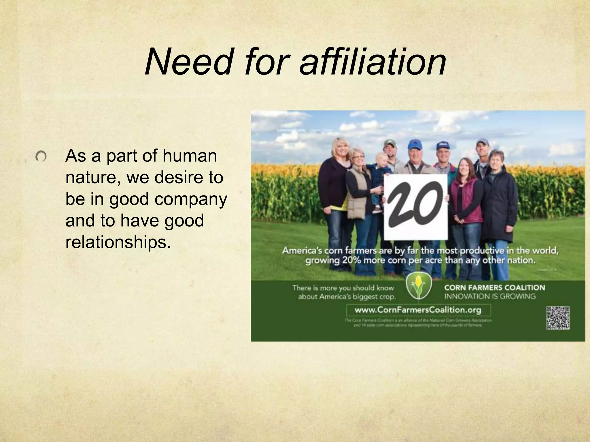 Need for affiliation
As a part of human
nature, we desire to
be in good company
and to have good
relationships.
 