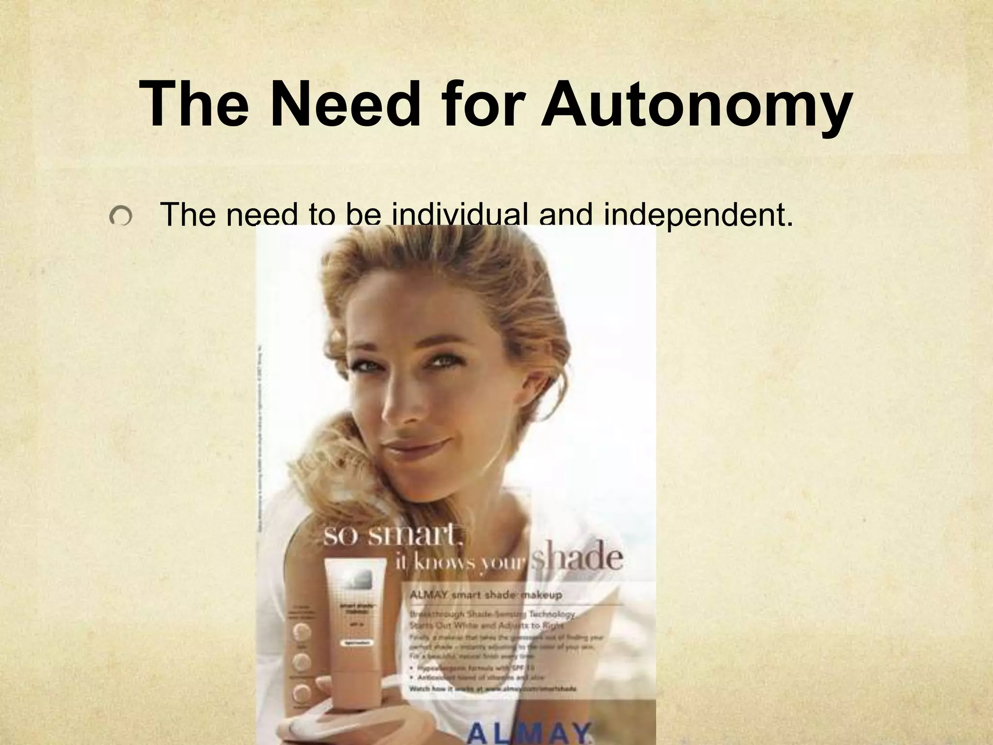 The Need for Autonomy
The need to be individual and independent.
 