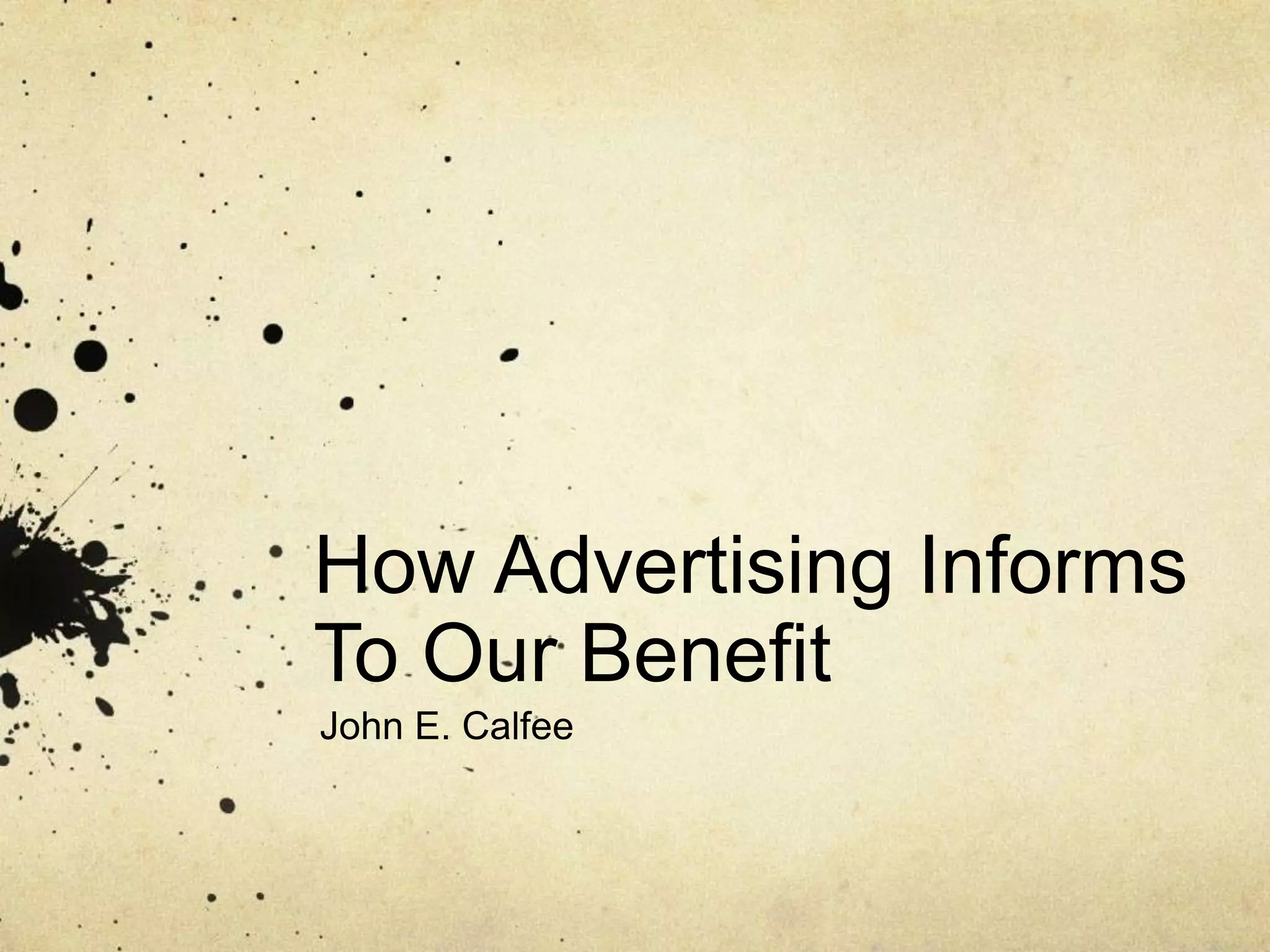 How Advertising Informs
To Our Benefit
John E. Calfee
 