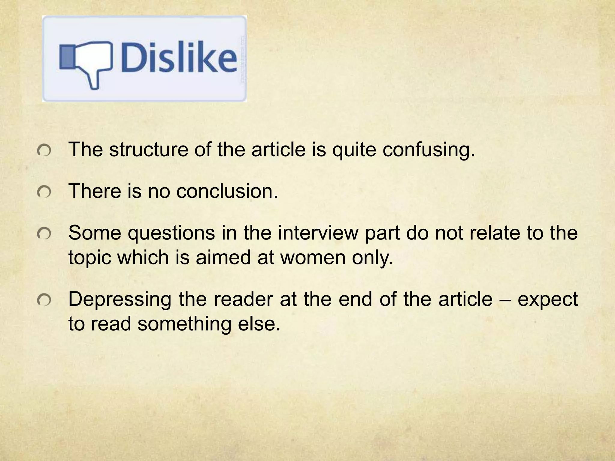 The structure of the article is quite confusing.
There is no conclusion.
Some questions in the interview part do not relate to the
topic which is aimed at women only.
Depressing the reader at the end of the article – expect
to read something else.
 