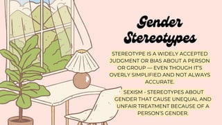 Gender
Sensitivity
IT IS A PROCESS BY WHICH PEOPLE
ARE MADE AWARE OF HOW GENDER
PLAYS A ROLE IN LIFE THROUGH THEIR
TREATME...