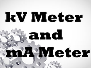 kV Meter
and
mA Meter
 
