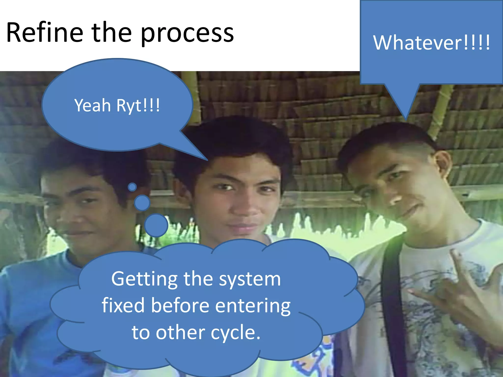 Refine the processWhatever!!!!Yeah Ryt!!!Getting the system fixed before entering to other cycle.