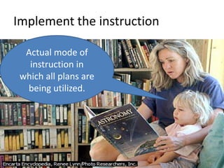Implement the instructionActual mode of instruction in which all plans are being utilized.