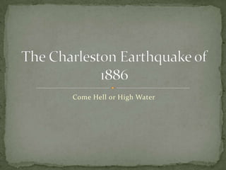 Come Hell or High Water The Charleston Earthquake of 1886 