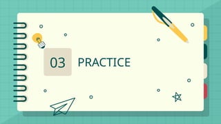 PRACTICE
03
 