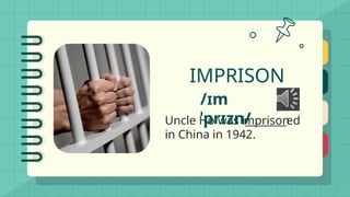 Uncle Ho was i________ed
in China in 1942.
IMPRISON
/ɪm
ˈprɪzn/
mprison
 