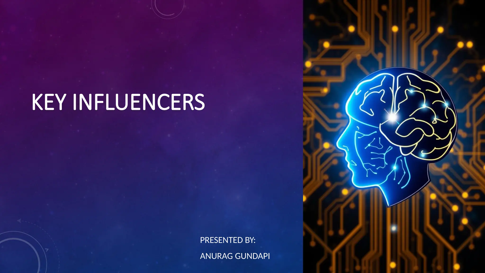 KEY INFLUENCERS
PRESENTED BY:
ANURAG GUNDAPI
 