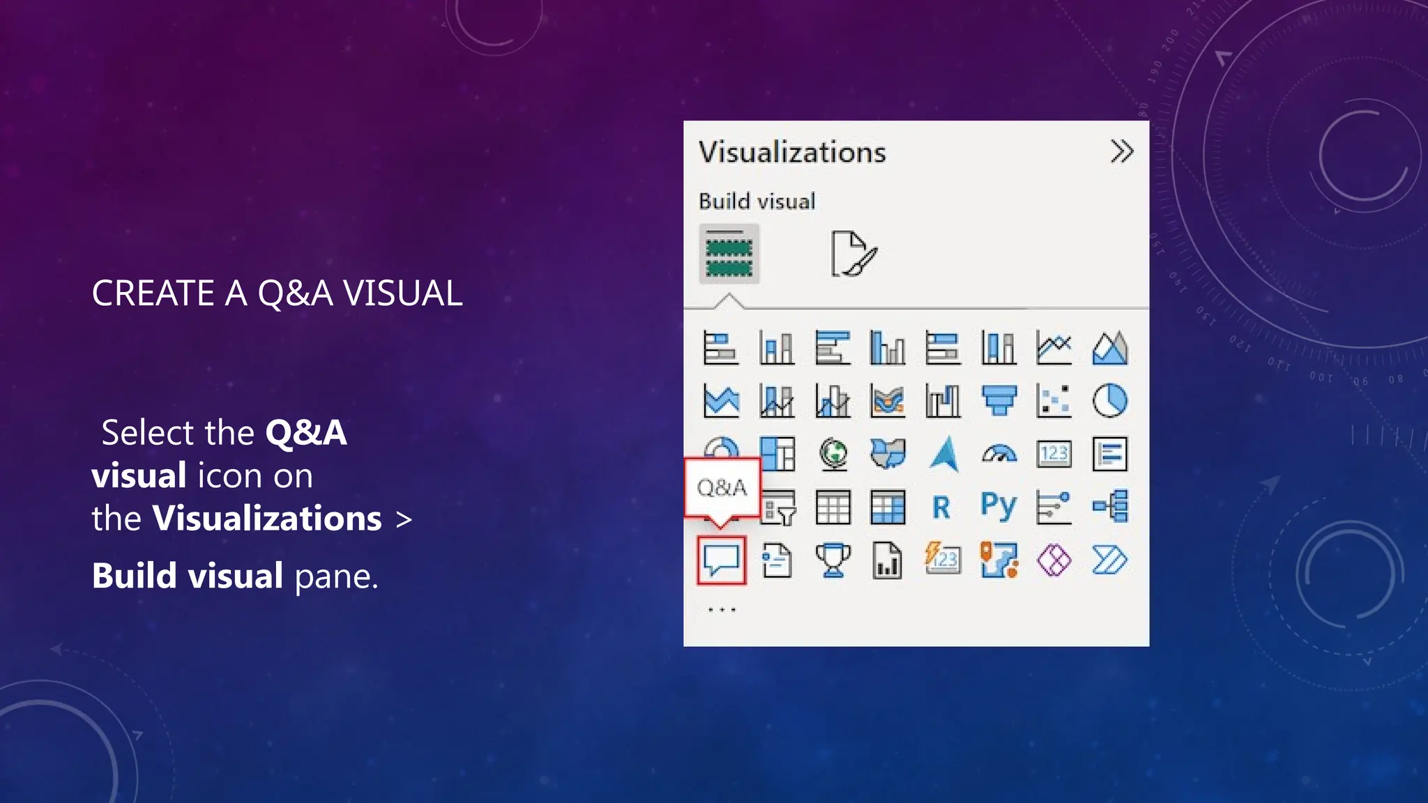 CREATE A Q&A VISUAL
Select the Q&A
visual icon on
the Visualizations >
Build visual pane.
 