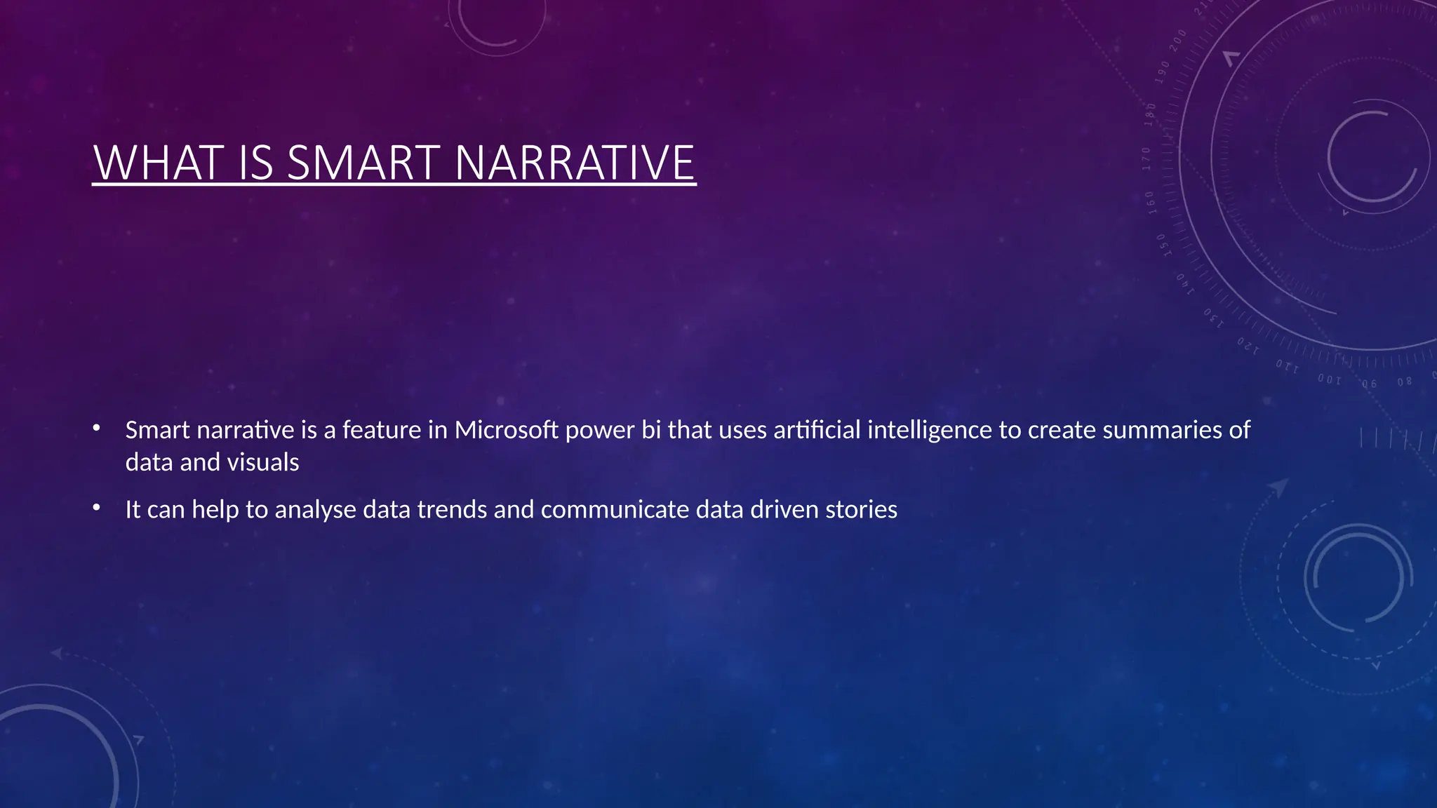 WHAT IS SMART NARRATIVE
• Smart narrative is a feature in Microsoft power bi that uses artificial intelligence to create summaries of
data and visuals
• It can help to analyse data trends and communicate data driven stories
 