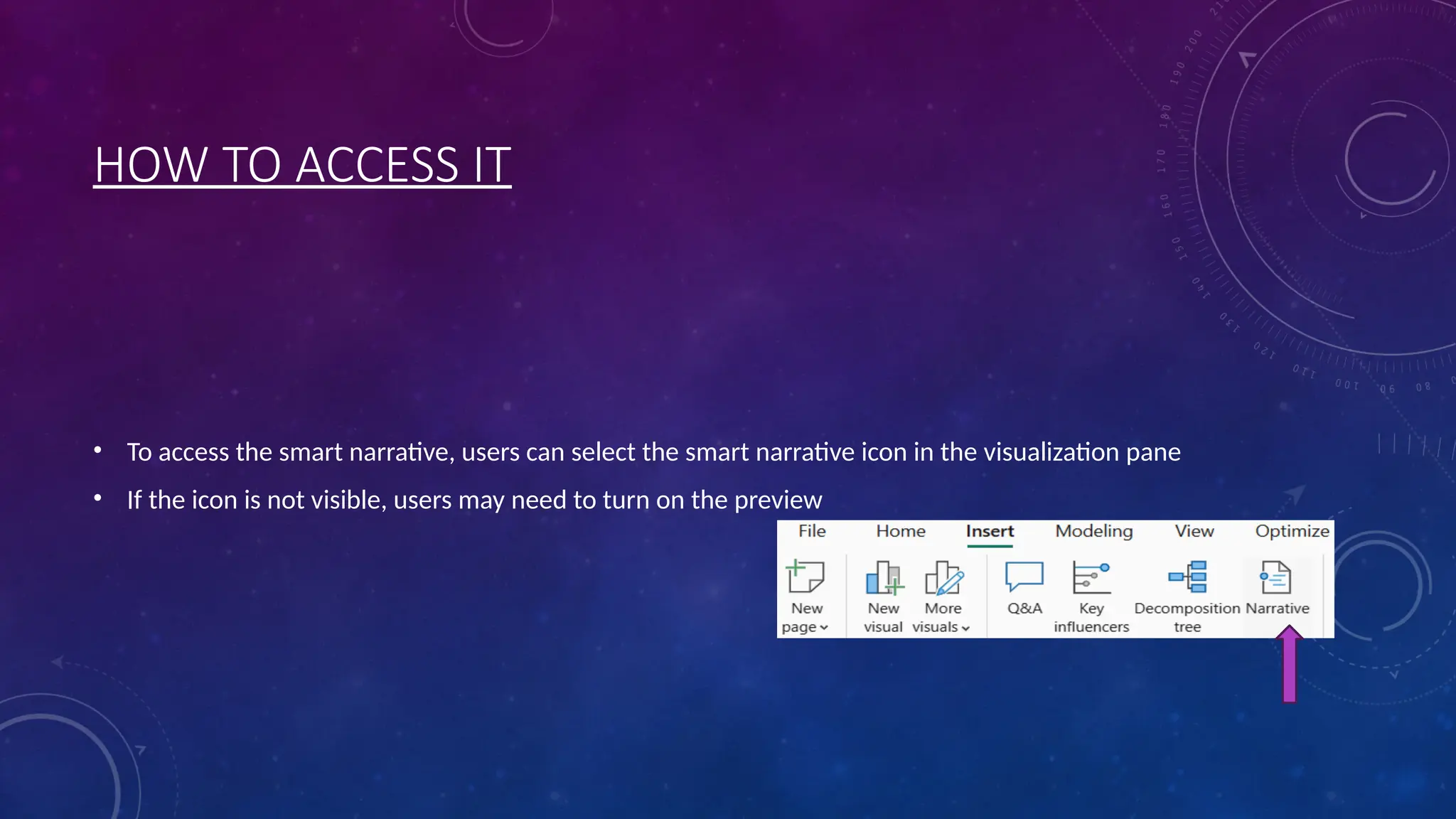 HOW TO ACCESS IT
• To access the smart narrative, users can select the smart narrative icon in the visualization pane
• If the icon is not visible, users may need to turn on the preview
 