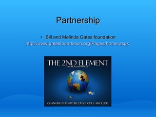 Partnership Bill and Melinda Gates foundation http:// www.gatesfoundation.org/Pages/home.aspx   