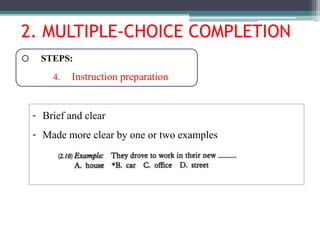 2. MULTIPLE-CHOICE COMPLETION
o STEPS:
4. Instruction preparation
- Brief and clear
- Made more clear by one or two examples
 